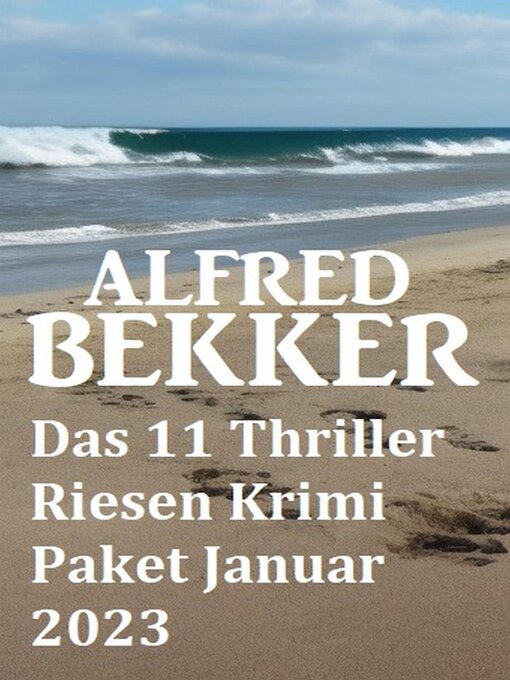 Title details for Das 11 Thriller Riesen Krimi Paket Januar 2023 by Alfred Bekker - Available